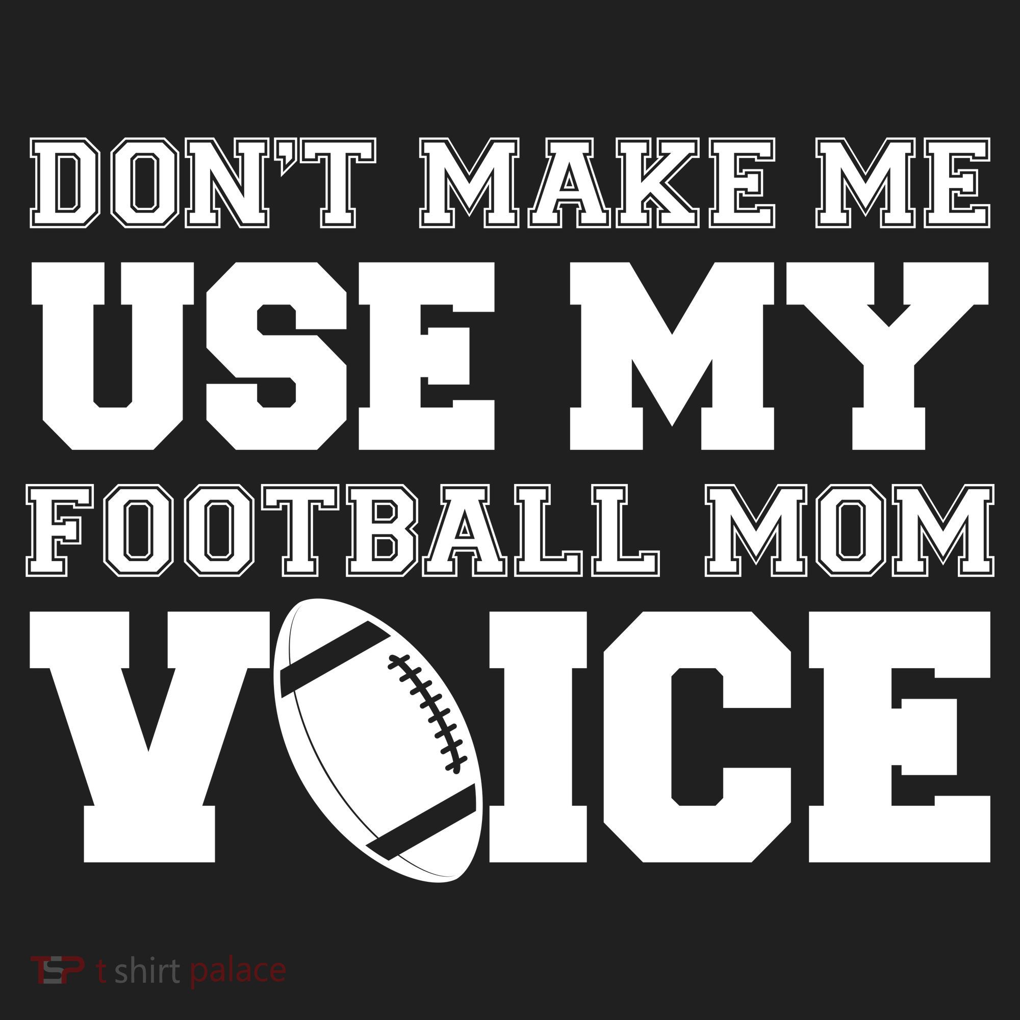 Don't Make Me Use My Football Mom Voice Tumbler