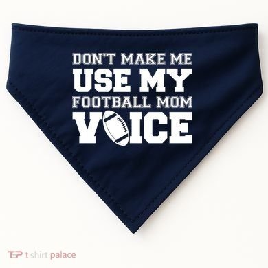 Don't Make Me Use My Football Mom Voice USA-Made Doggie Bandana