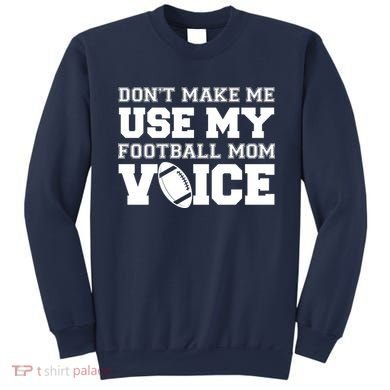 Don't Make Me Use My Football Mom Voice Sweatshirt