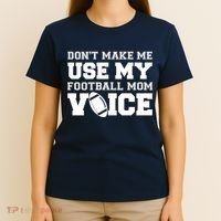 Don't Make Me Use My Football Mom Voice T-Shirt thumb 4
