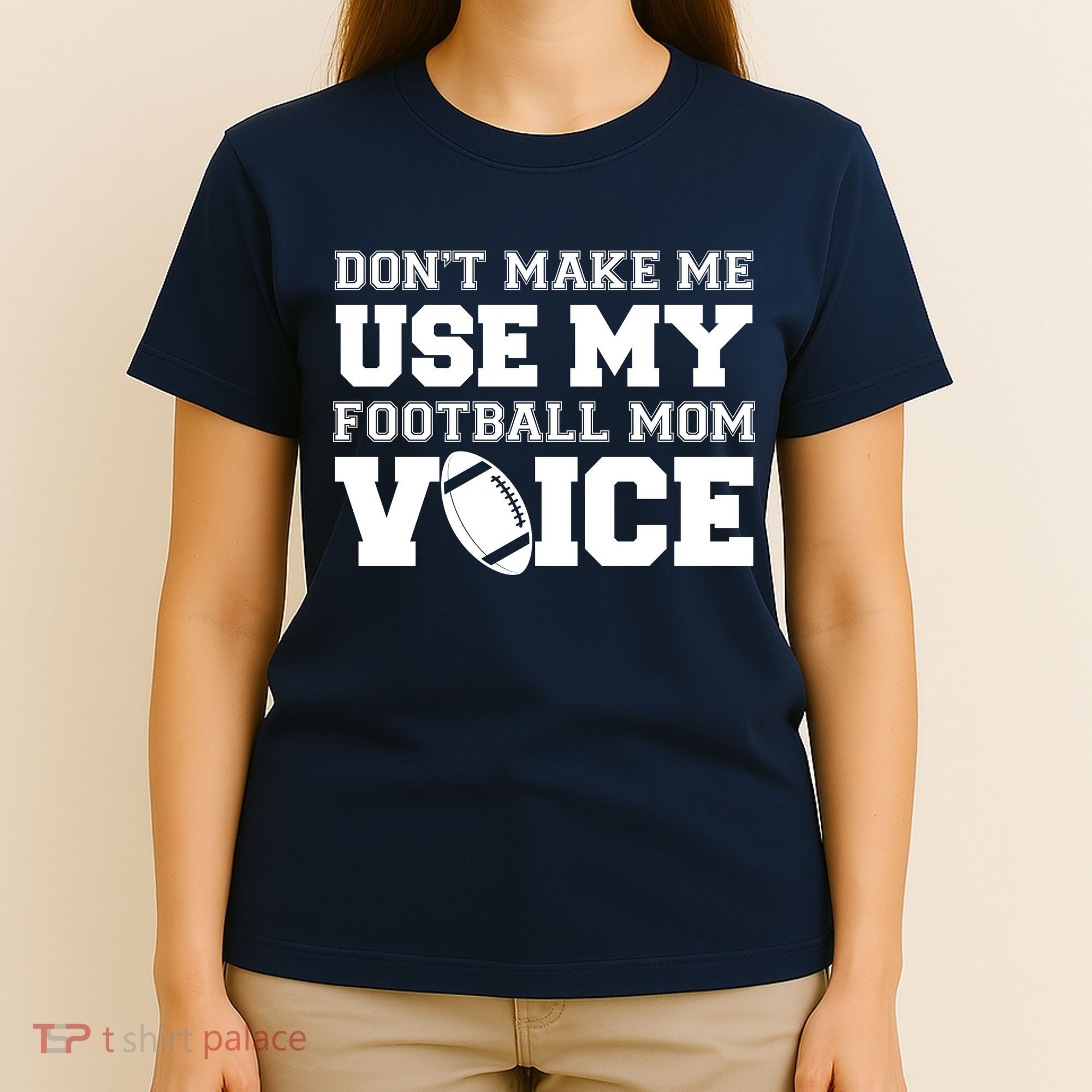Don't Make Me Use My Football Mom Voice T-Shirt
