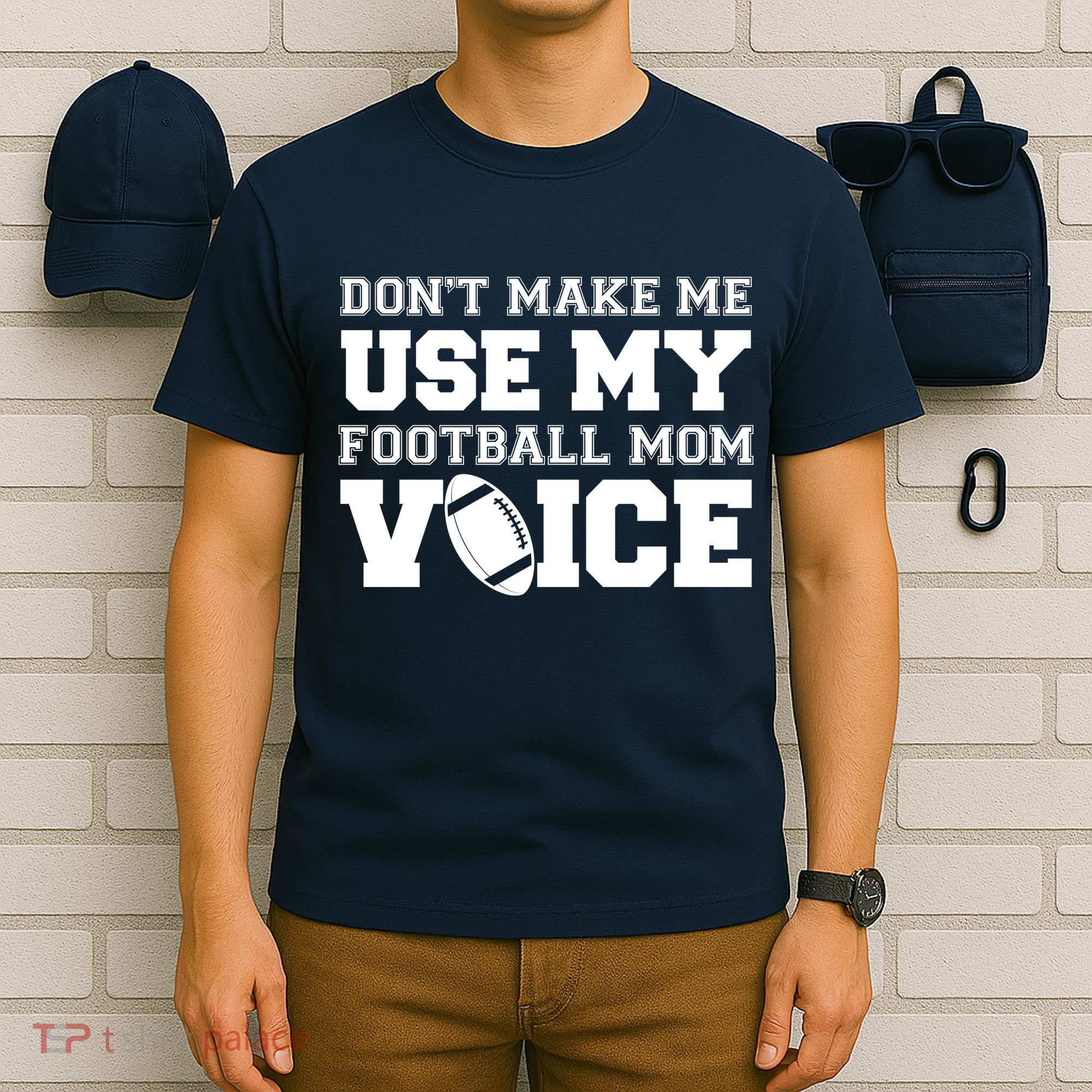 Don't Make Me Use My Football Mom Voice T-Shirt