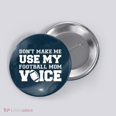 Don't Make Me Use My Football Mom Voice Button