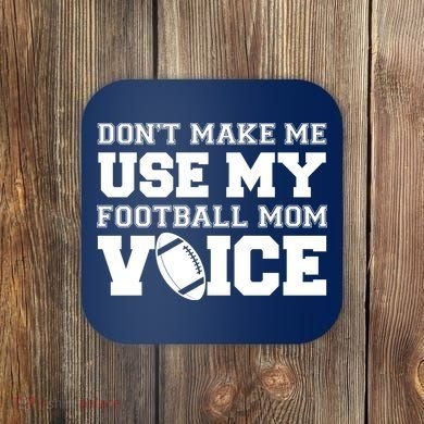 Don't Make Me Use My Football Mom Voice Coaster
