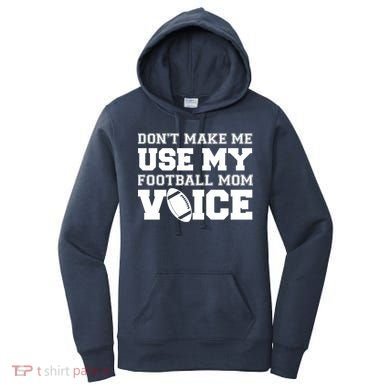 Don't Make Me Use My Football Mom Voice Women's Hoodie