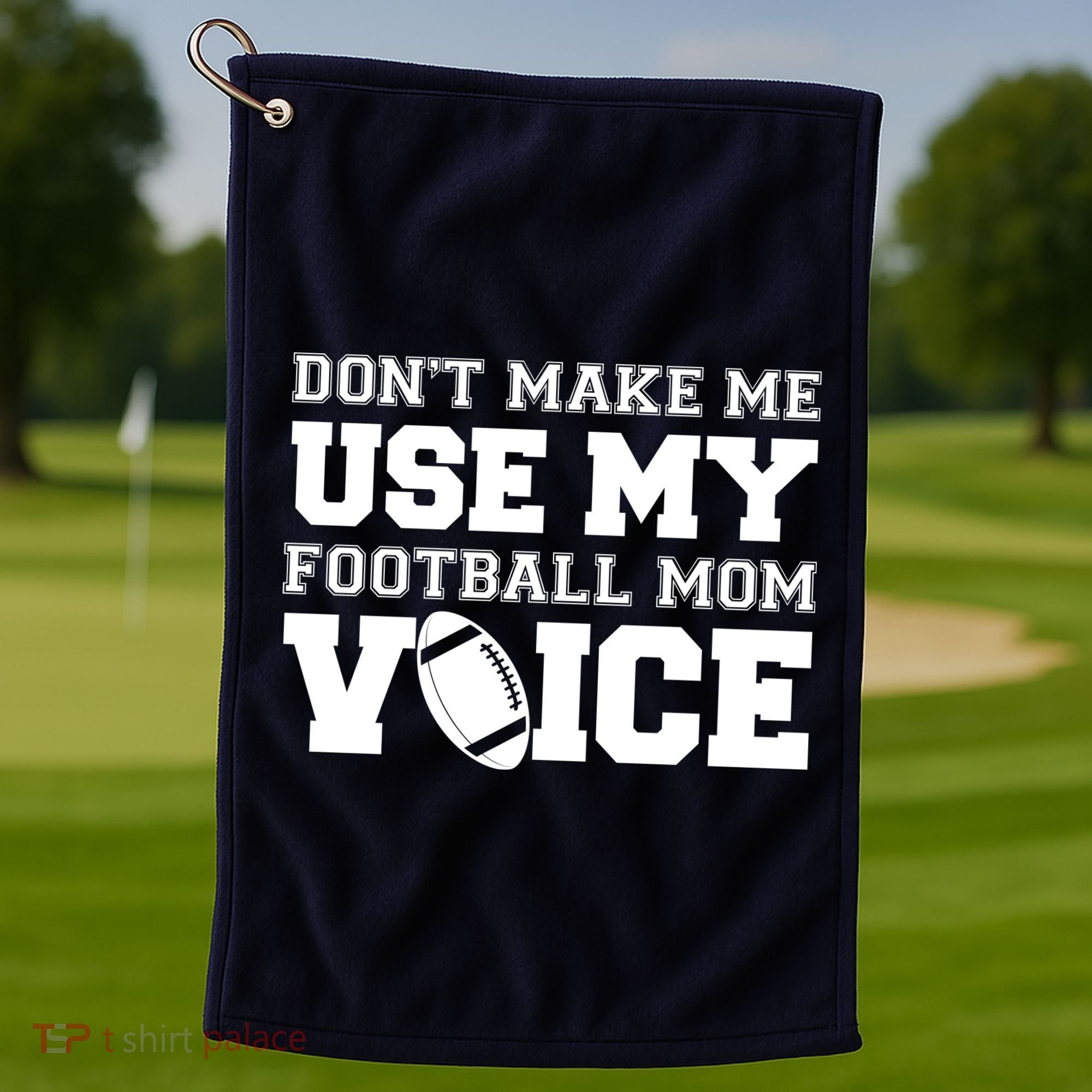 Don't Make Me Use My Football Mom Voice Golf Towel