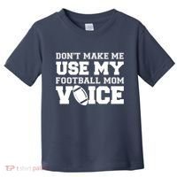 Don't Make Me Use My Football Mom Voice Toddler T-Shirt thumb 0