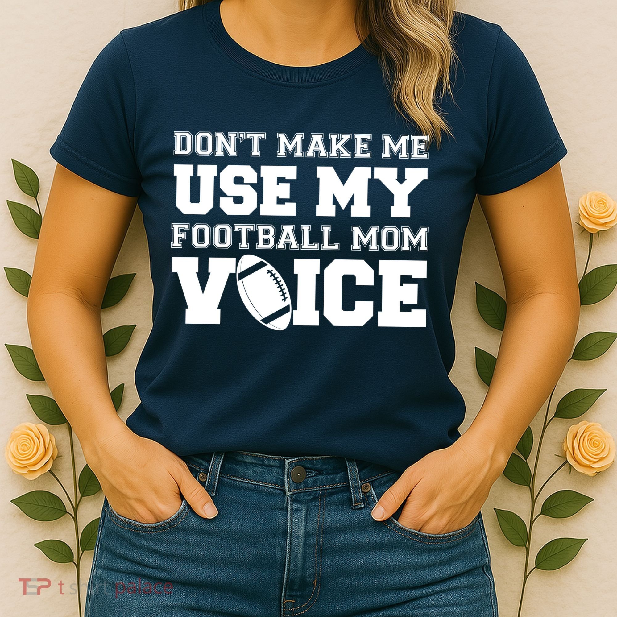 Don't Make Me Use My Football Mom Voice Women's T-Shirt