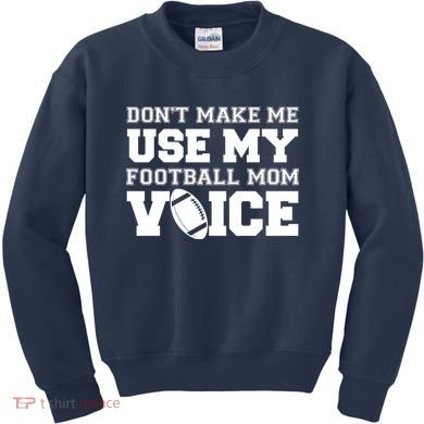 Don't Make Me Use My Football Mom Voice Kids Sweatshirt