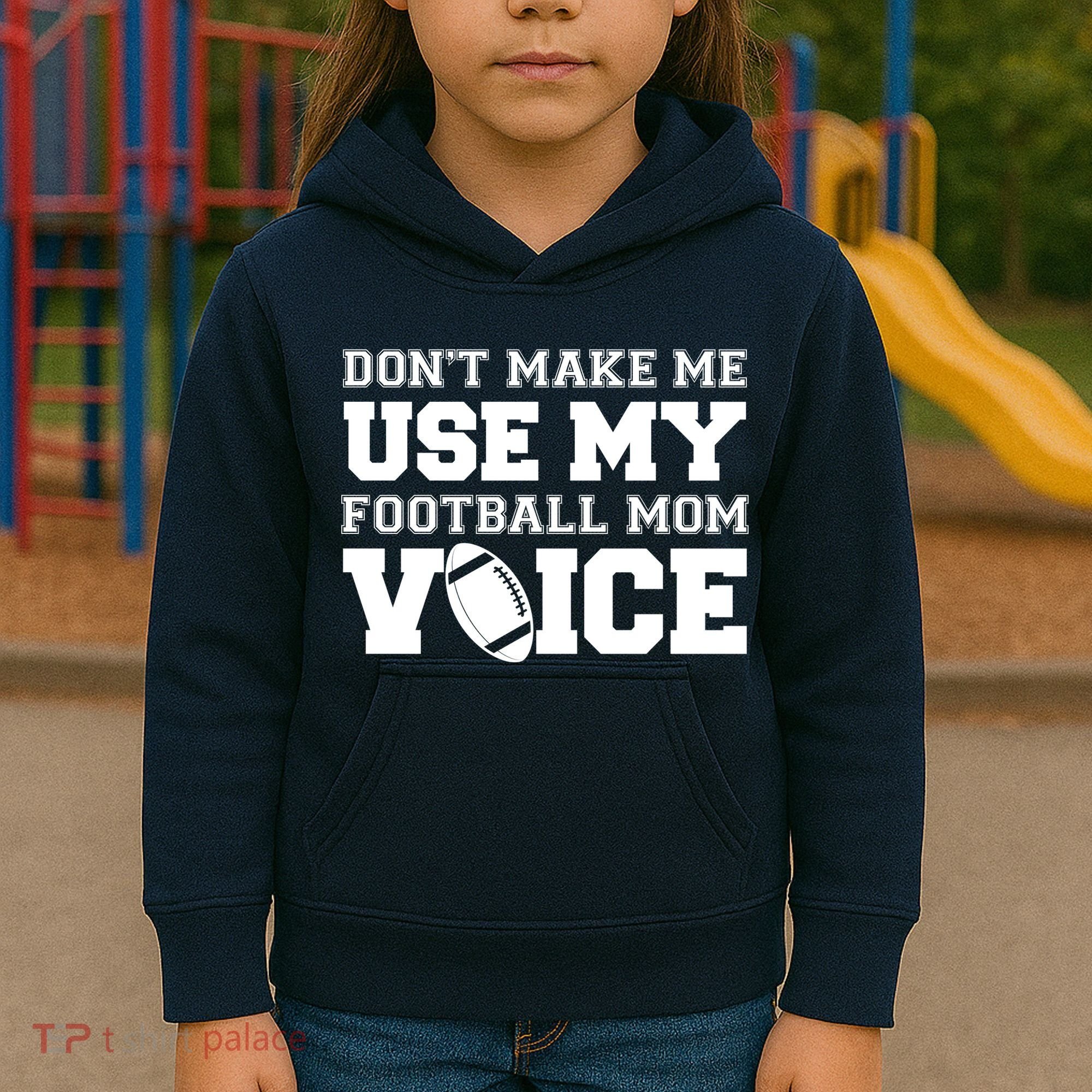 Don't Make Me Use My Football Mom Voice Kids Hoodie