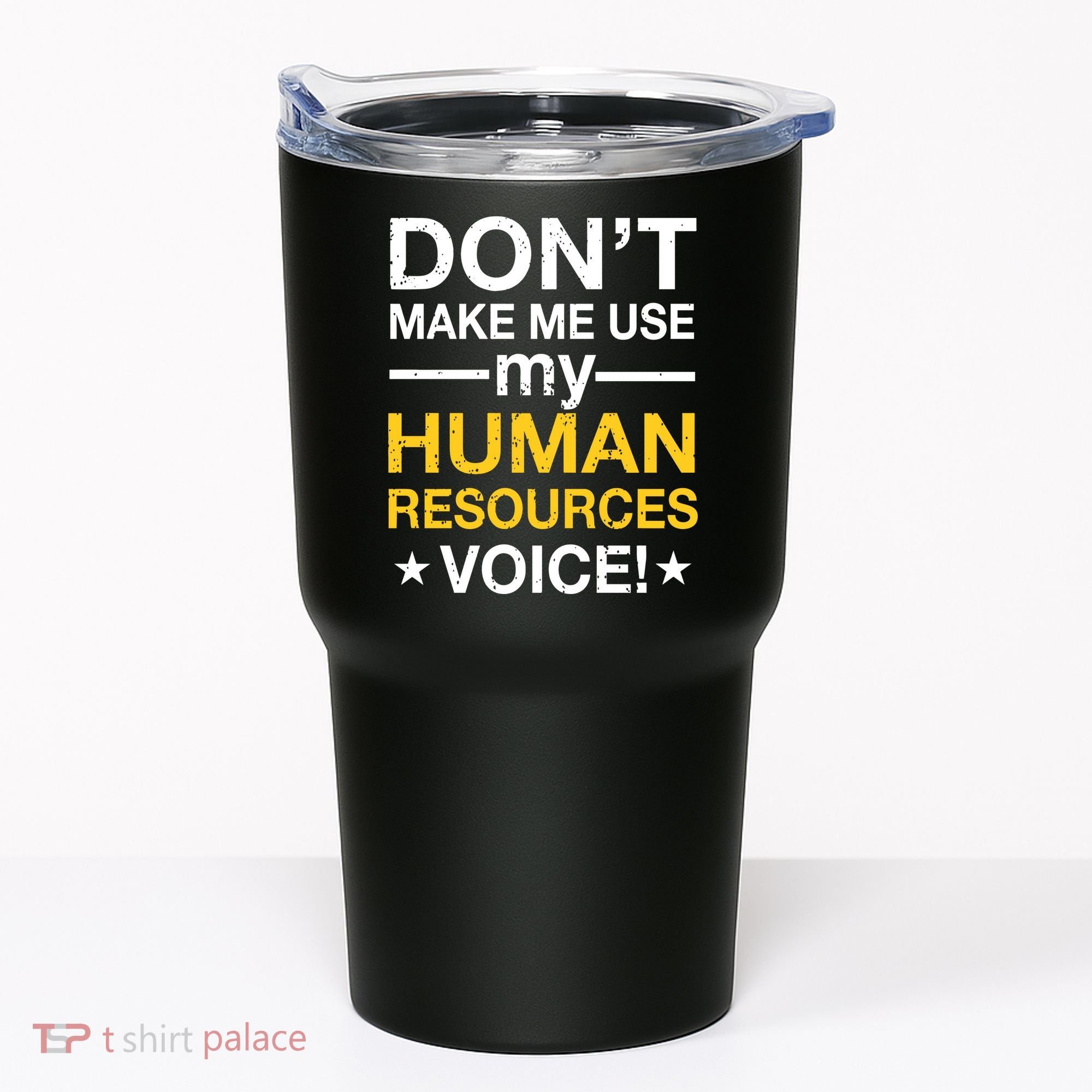 Don't Make Me Use My Human Resources Voice Tumbler