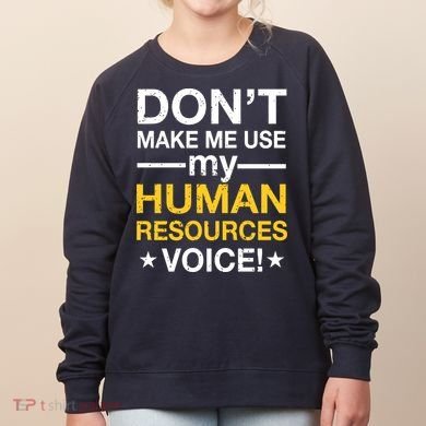 Don't Make Me Use My Human Resources Voice Women's Sweatshirt