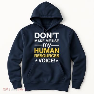 Don't Make Me Use My Human Resources Voice Hoodie