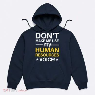 Don't Make Me Use My Human Resources Voice Hoodie