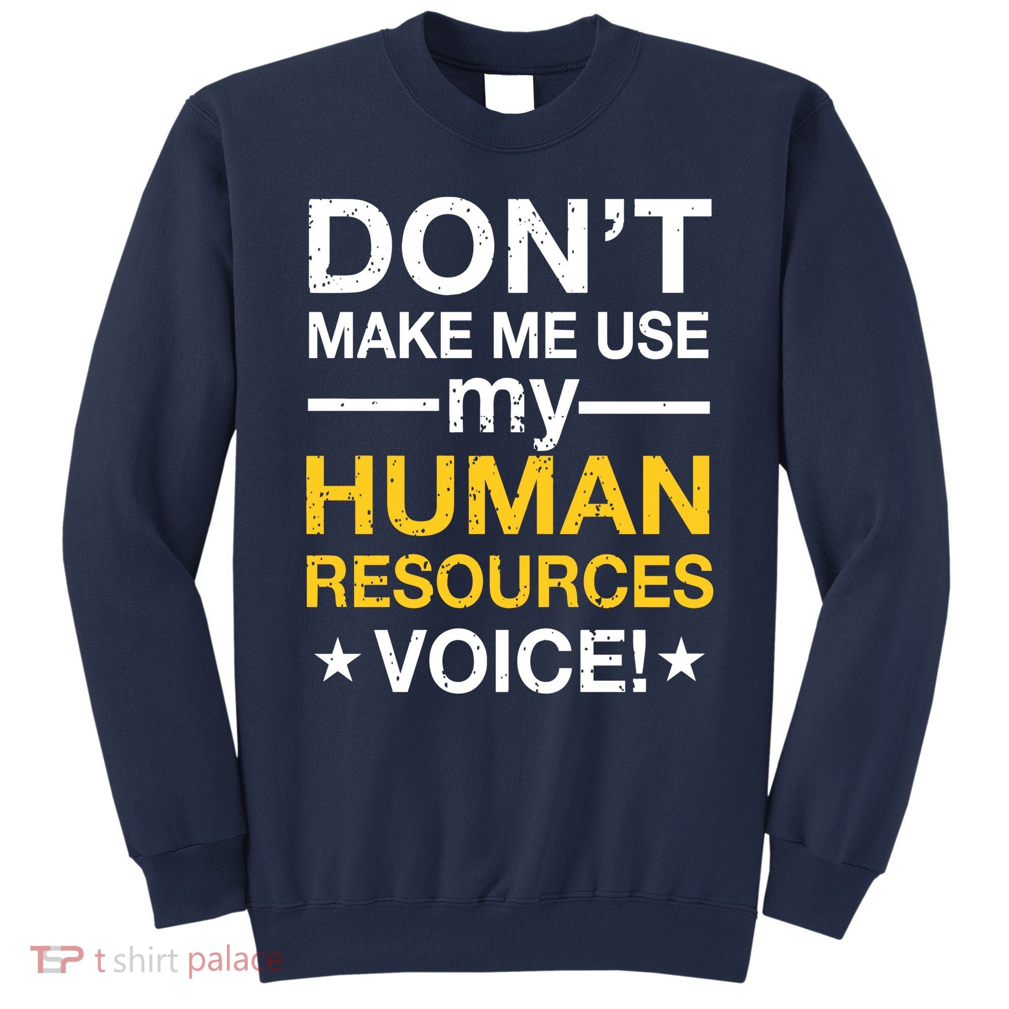 Don't Make Me Use My Human Resources Voice Sweatshirt