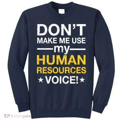 Don't Make Me Use My Human Resources Voice Sweatshirt