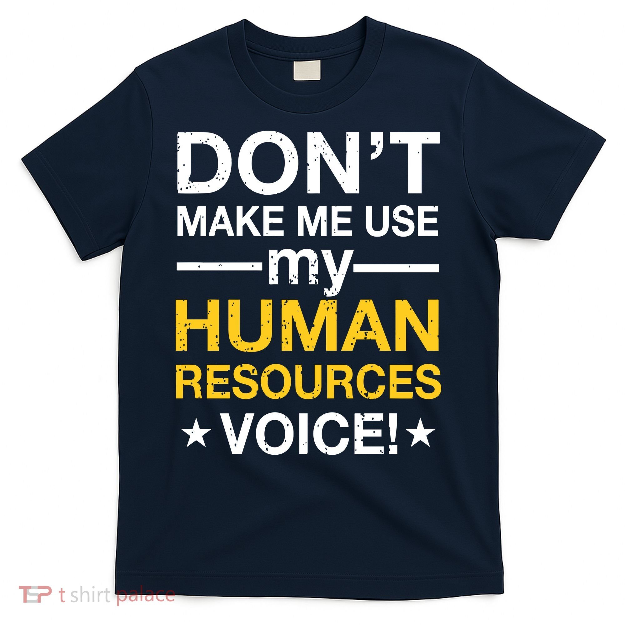 Don't Make Me Use My Human Resources Voice T-Shirt