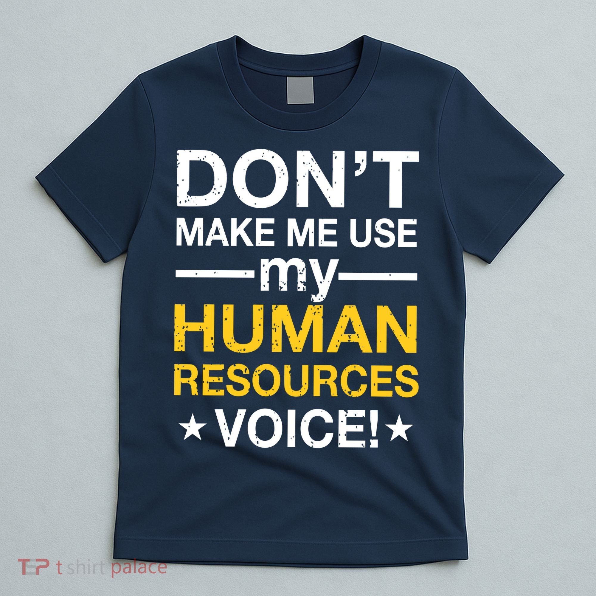 Don't Make Me Use My Human Resources Voice T-Shirt