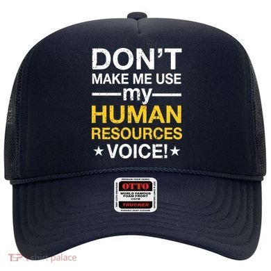 Don't Make Me Use My Human Resources Voice Hat