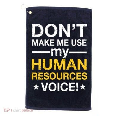 Don't Make Me Use My Human Resources Voice Golf Towel