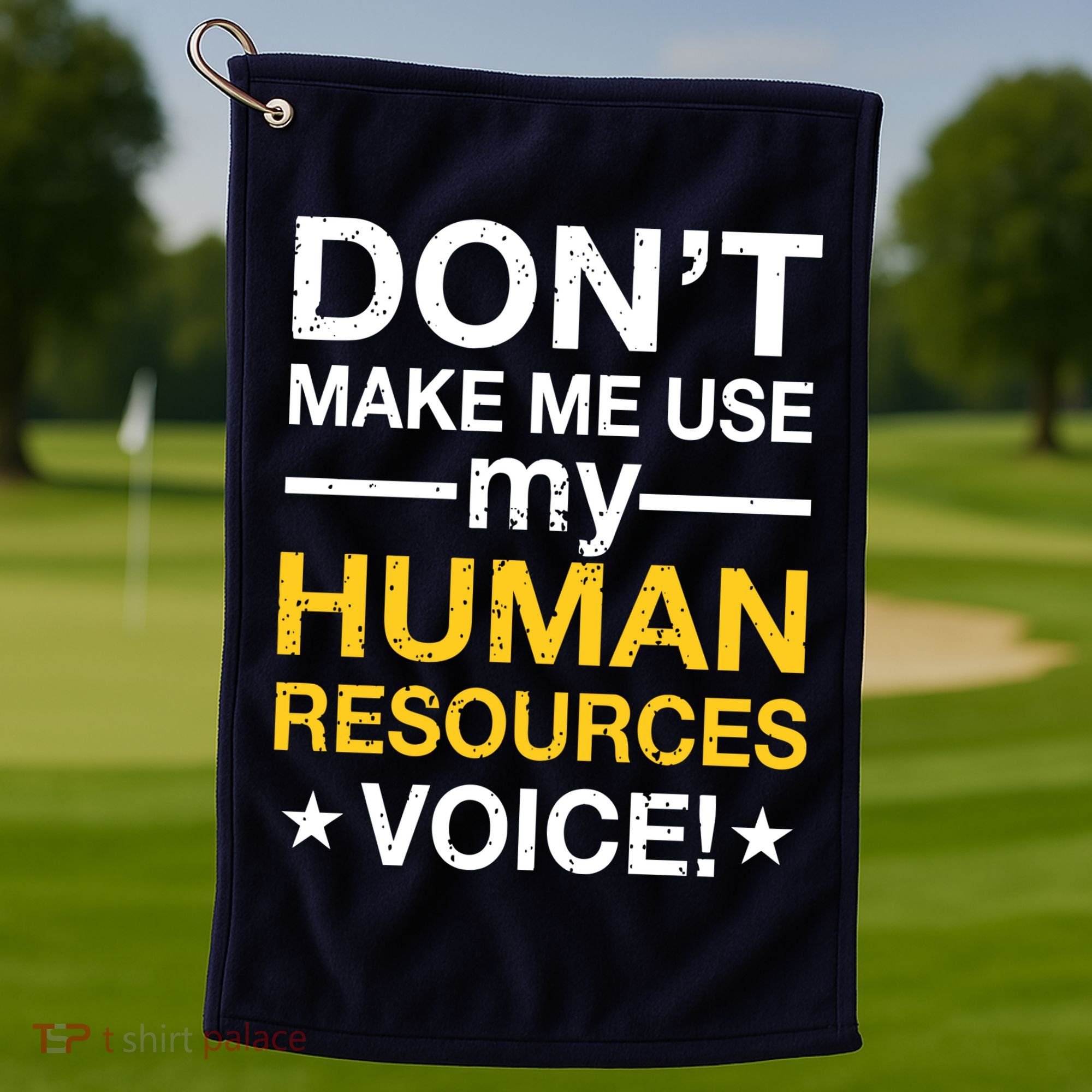 Don't Make Me Use My Human Resources Voice Golf Towel