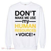 Don't Make Me Use My Human Resources Voice Garment-Dyed Sweatshirt thumb 0