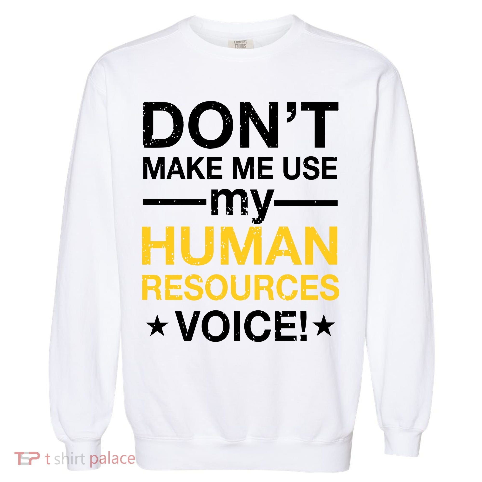 Don't Make Me Use My Human Resources Voice Garment-Dyed Sweatshirt