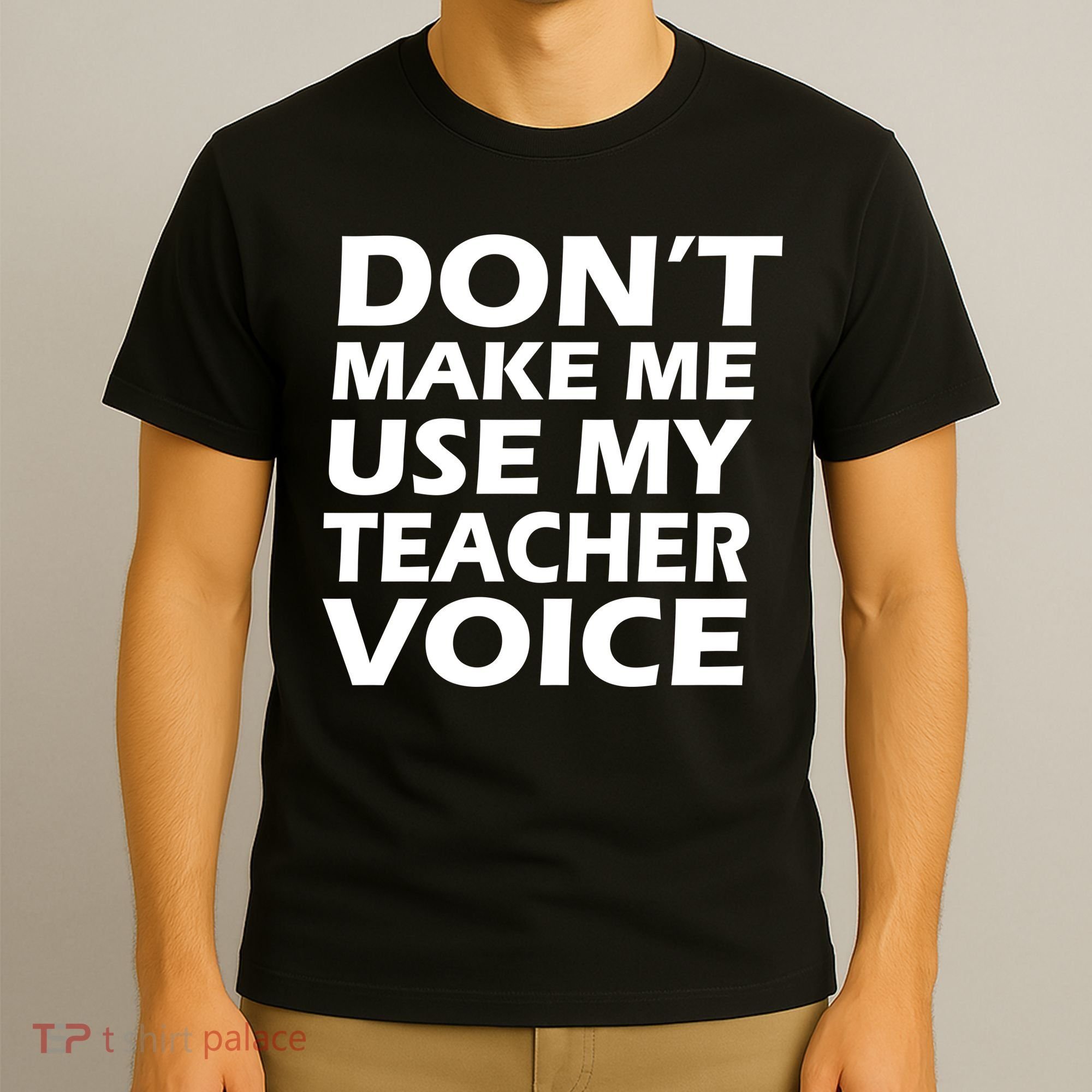 Don't Make Me Use My Teacher Voice T-Shirt
