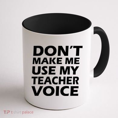 Don't Make Me Use My Teacher Voice Coffee Mug back