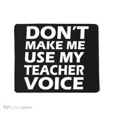 Don't Make Me Use My Teacher Voice Mousepad