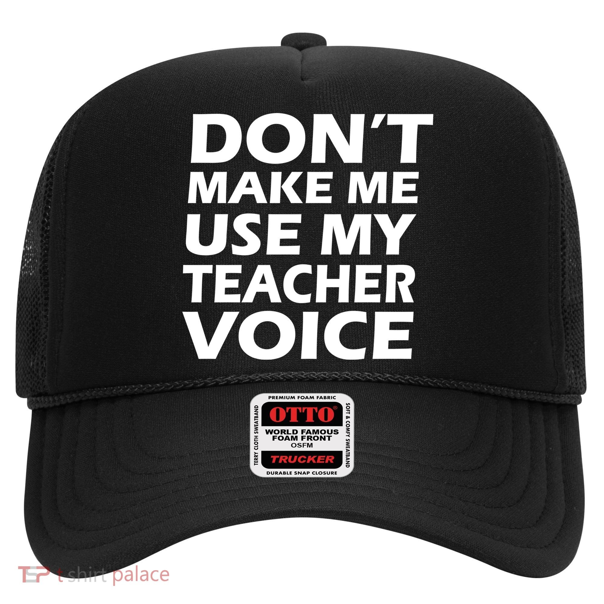 Don't Make Me Use My Teacher Voice Hat