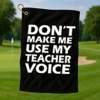 Don't Make Me Use My Teacher Voice Golf Towel thumb 1