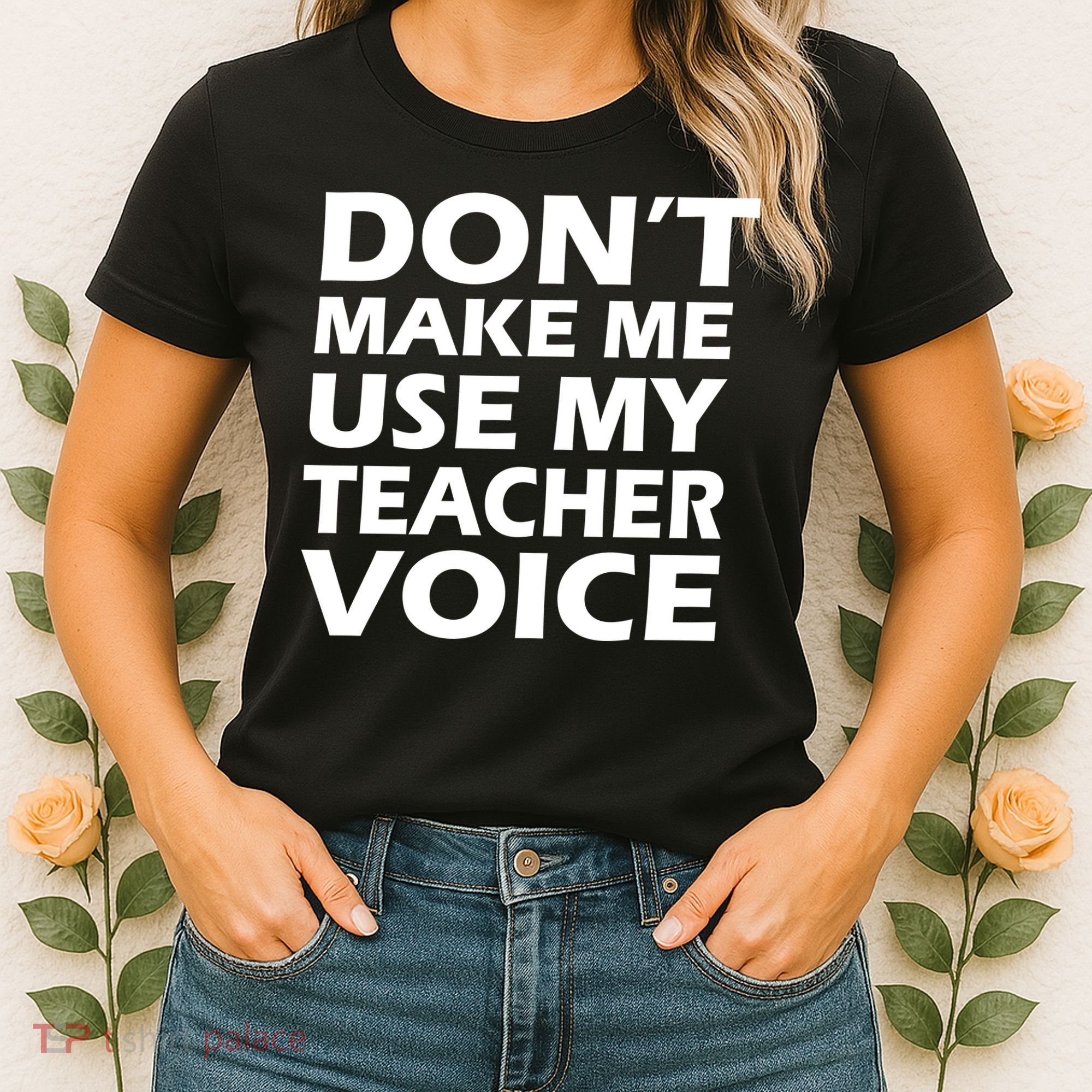 Don't Make Me Use My Teacher Voice Women's T-Shirt