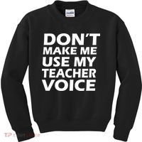 Don't Make Me Use My Teacher Voice Kids Sweatshirt thumb 0