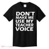Don't Make Me Use My Teacher Voice Kids T-Shirt thumb 0