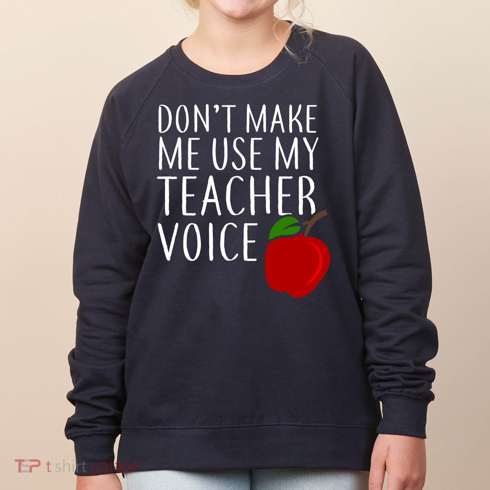 Don't Make Me Use My Teacher Voice Apple Women's Sweatshirt