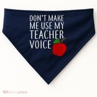 Don't Make Me Use My Teacher Voice Apple USA-Made Doggie Bandana thumb 0