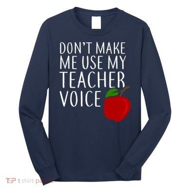 Don't Make Me Use My Teacher Voice Apple Long Sleeve Shirt