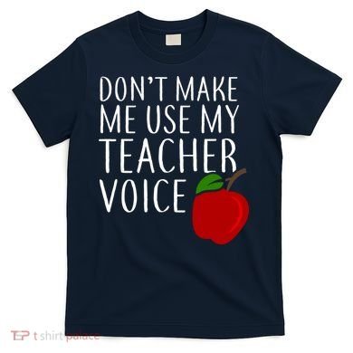 Don't Make Me Use My Teacher Voice Apple T-Shirt