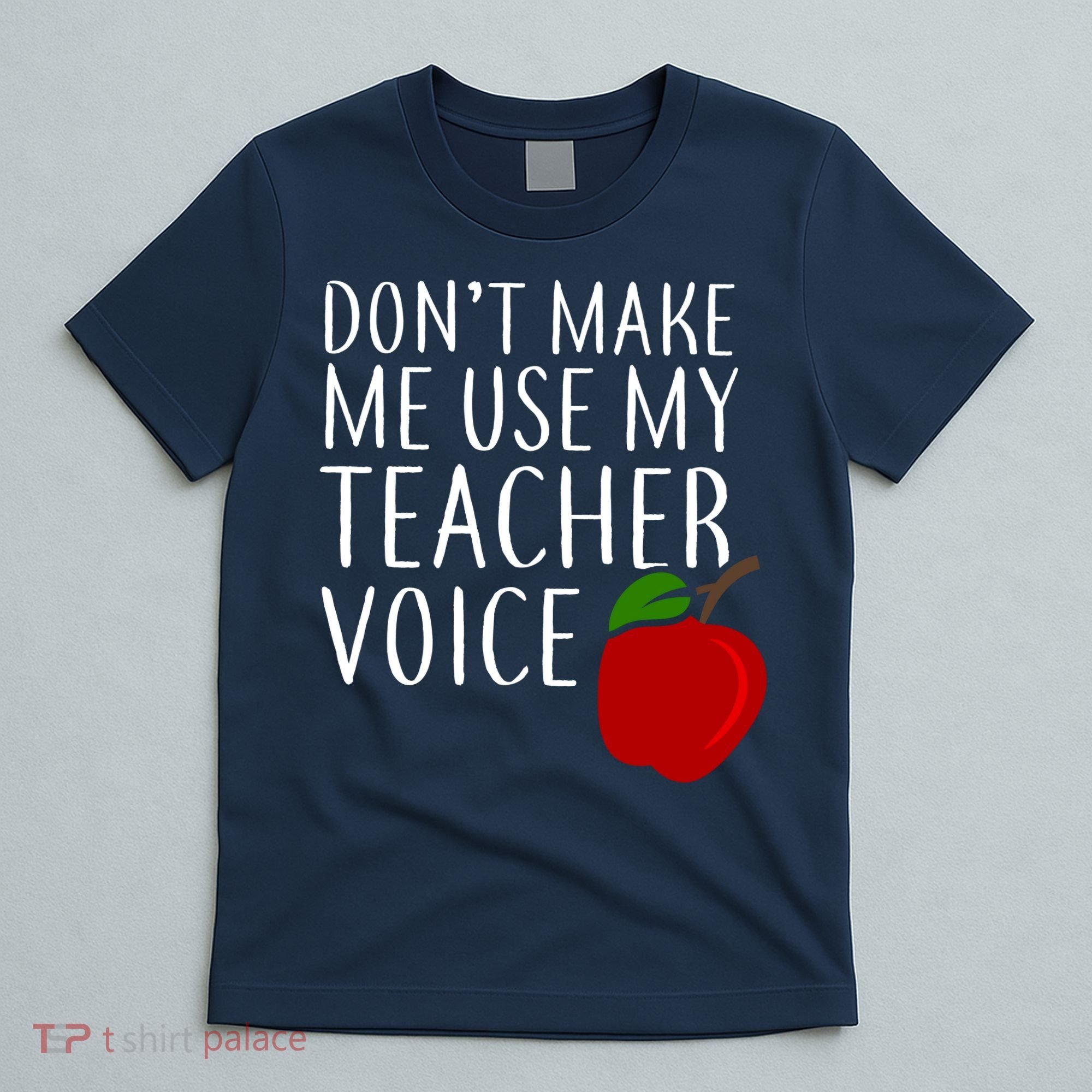 Don't Make Me Use My Teacher Voice Apple T-Shirt