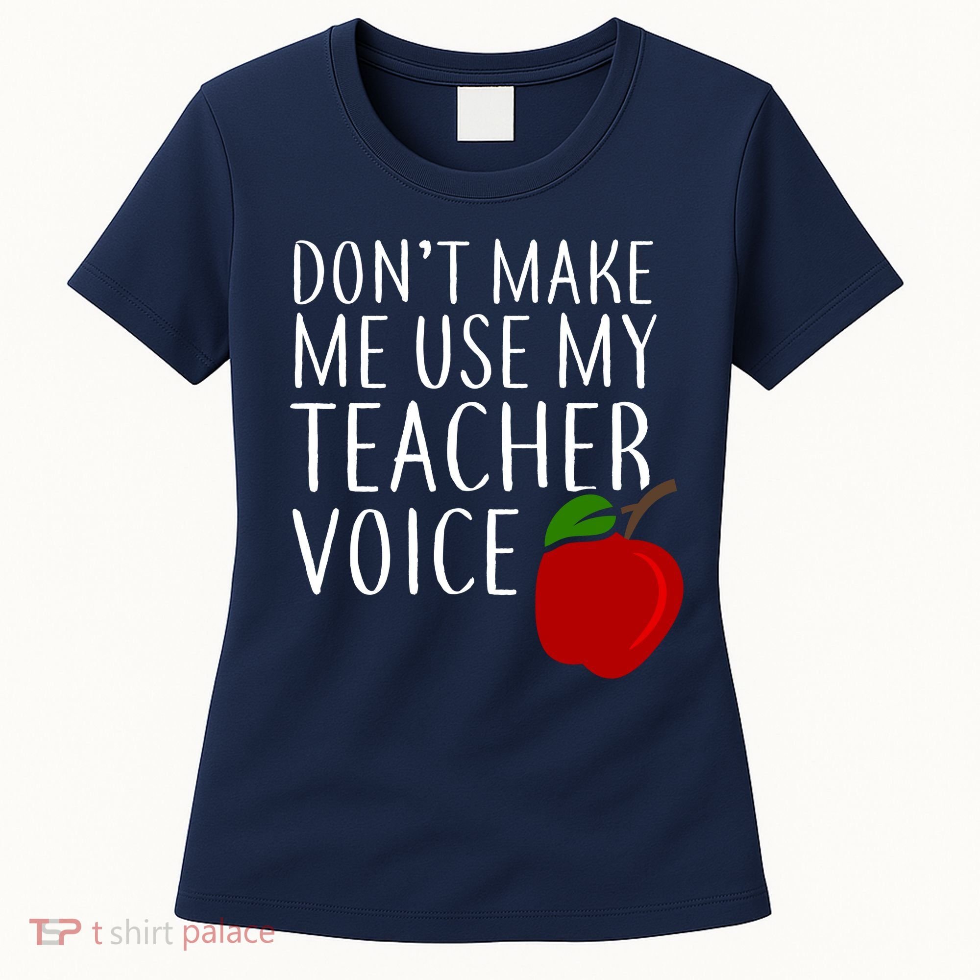 Don't Make Me Use My Teacher Voice Apple Women's T-Shirt
