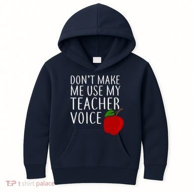 Don't Make Me Use My Teacher Voice Apple Kids Hoodie
