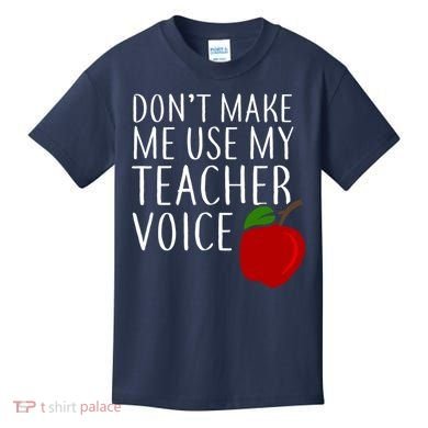Don't Make Me Use My Teacher Voice Apple Kids T-Shirt
