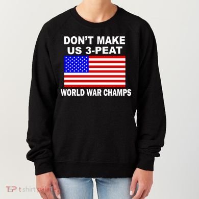Don't Make Us 3-Peat World War Champs Women's Sweatshirt