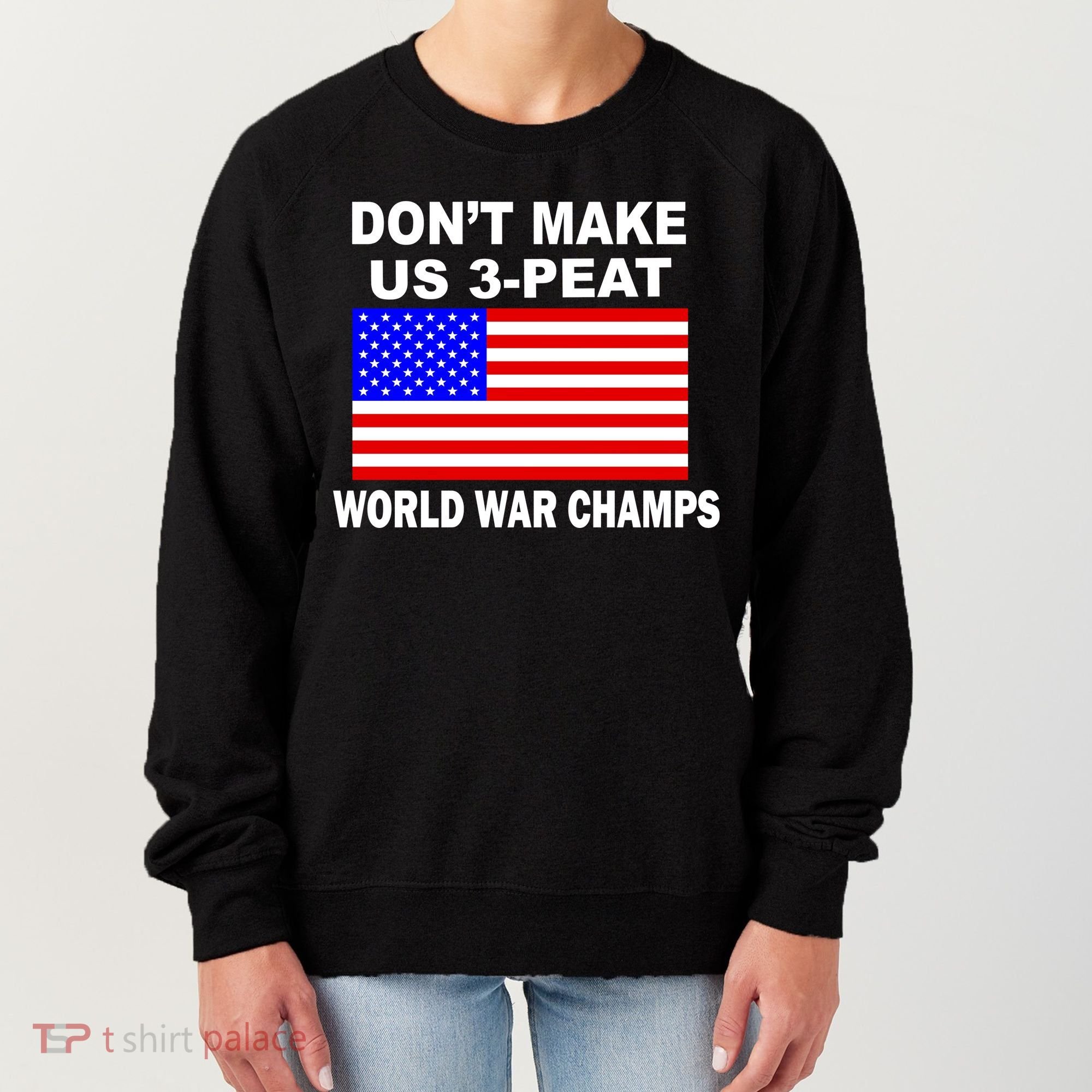 Don't Make Us 3-Peat World War Champs Women's Sweatshirt