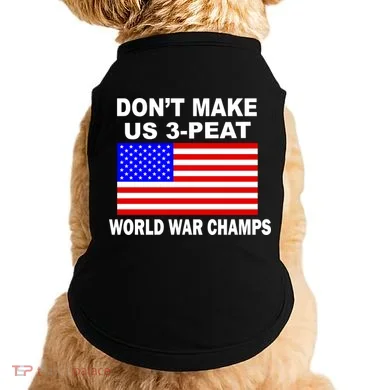 Don't Make Us 3-Peat World War Champs Doggie Tank