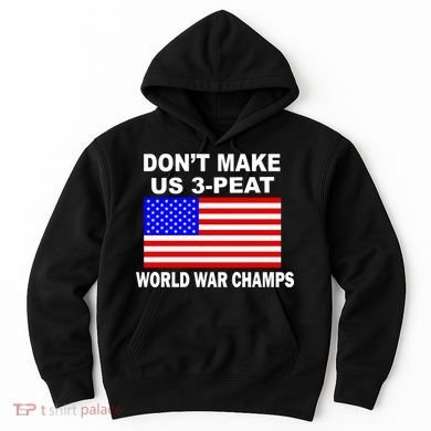 Don't Make Us 3-Peat World War Champs Hoodie