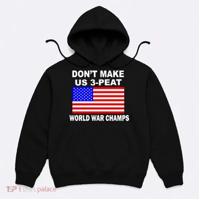 Don't Make Us 3-Peat World War Champs Hoodie