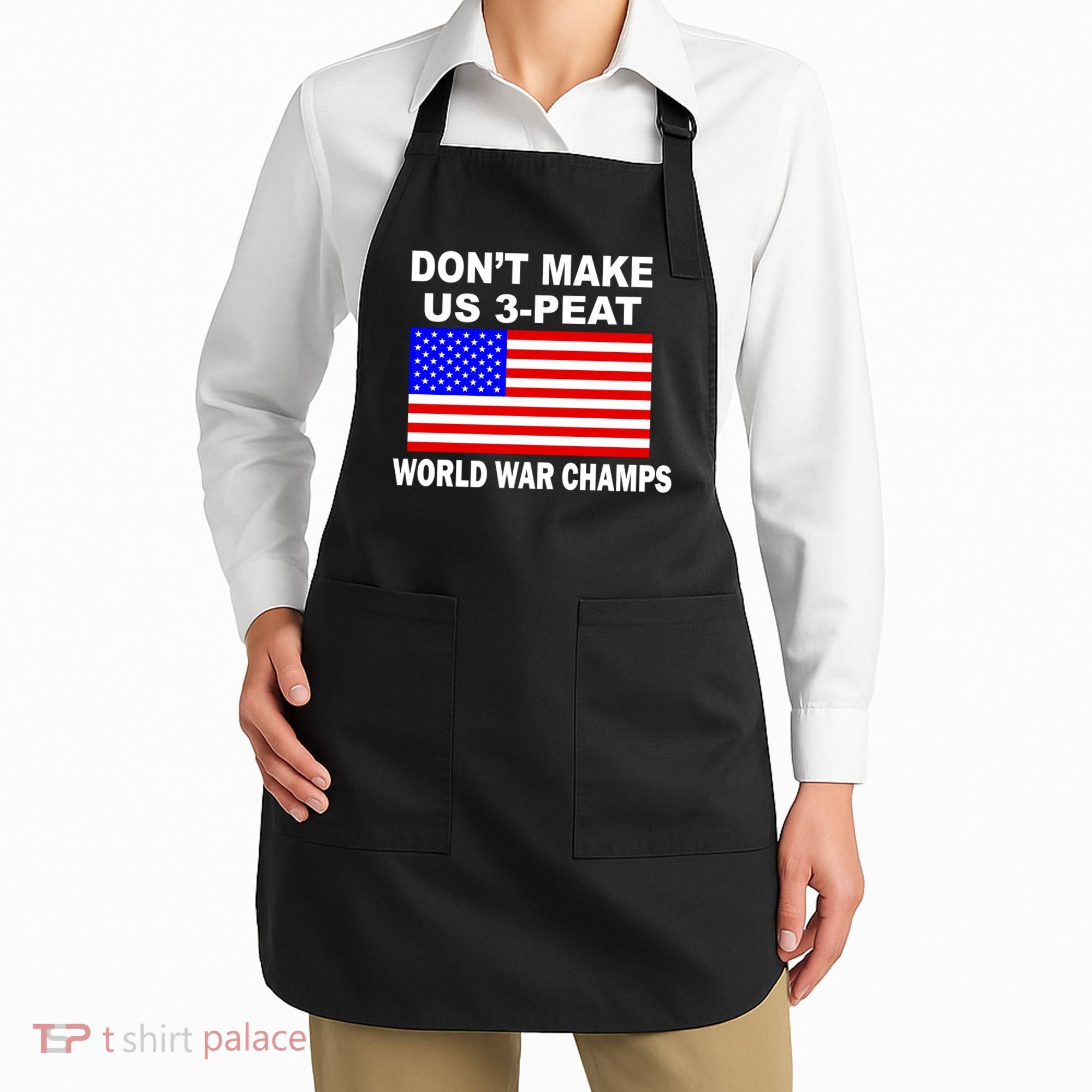 Don't Make Us 3-Peat World War Champs Apron