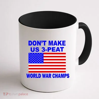 Don't Make Us 3-Peat World War Champs Coffee Mug back